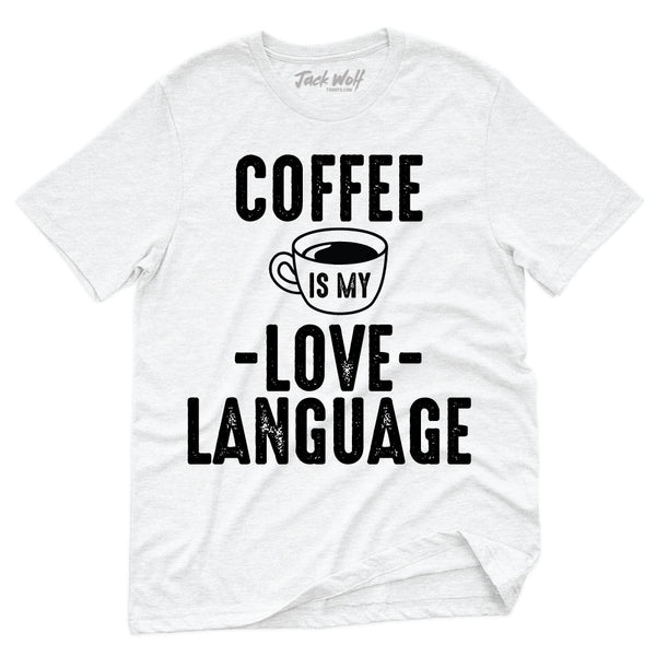 Coffee Is My Love Language T-Shirt