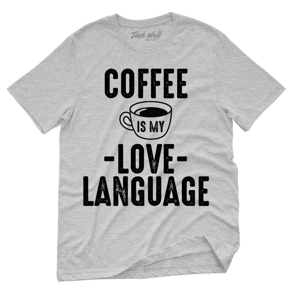 Coffee Is My Love Language T-Shirt