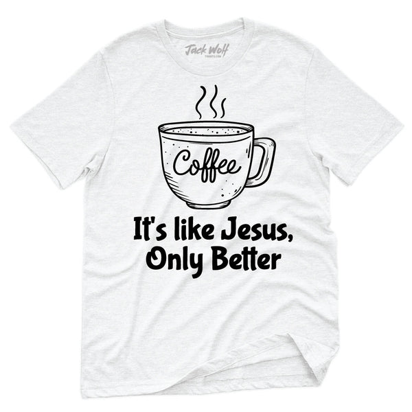 Coffee Mug It's Like Jesus Only Better T-Shirt