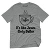 Coffee Mug It's Like Jesus Only Better T-Shirt