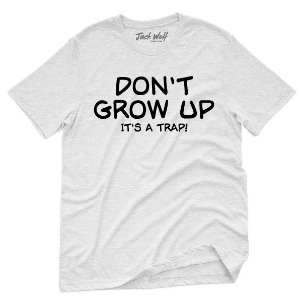 Don't Grow Up, It's A Trap Tshirt