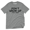 Don't Grow Up, It's A Trap Tshirt