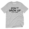 Don't Grow Up, It's A Trap Tshirt
