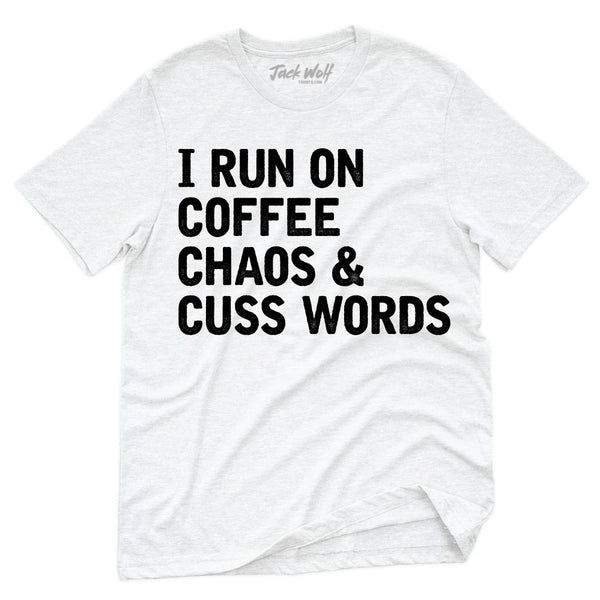 I Run On Coffee Chaos & Cuss Words T-Shirt