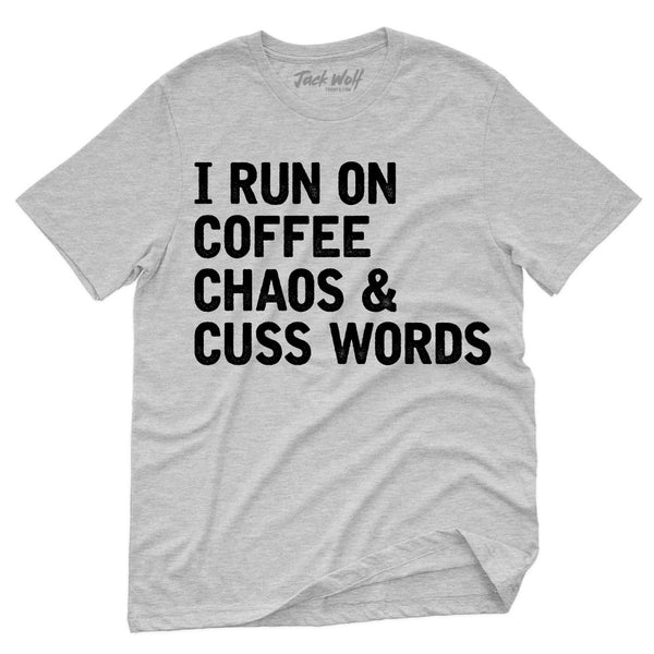 I Run On Coffee Chaos & Cuss Words T-Shirt