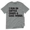 I Run On Coffee Chaos & Cuss Words T-Shirt