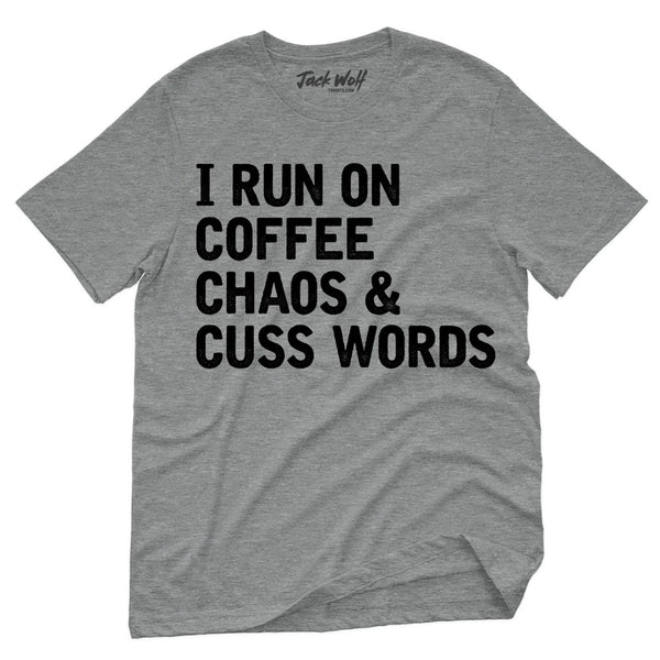 I Run On Coffee Chaos & Cuss Words T-Shirt