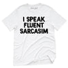 I Speak Fluent Sarcasim T-Shirt