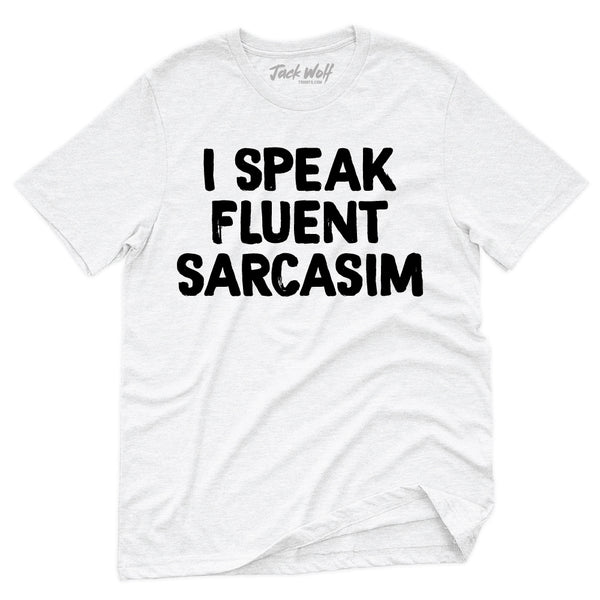 I Speak Fluent Sarcasim T-Shirt