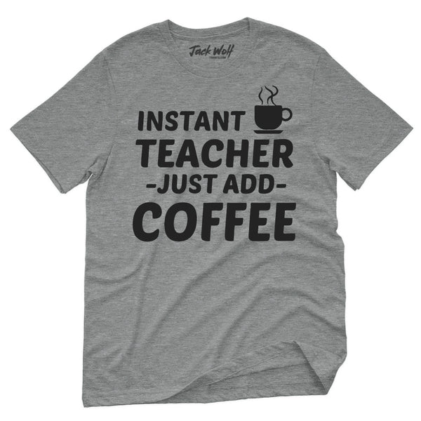 Instant Teacher Just Add Coffee T-Shirt
