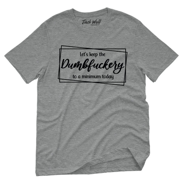 Keep Dumbfuckery To A Minimum Today Script T-Shirt