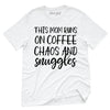 This Mom Runs On Coffee Chaos & Snuggles T-Shirt