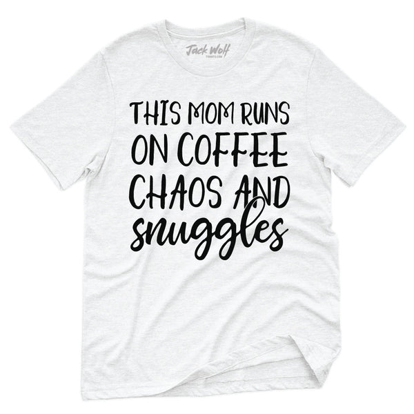 This Mom Runs On Coffee Chaos & Snuggles T-Shirt