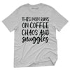 This Mom Runs On Coffee Chaos & Snuggles T-Shirt