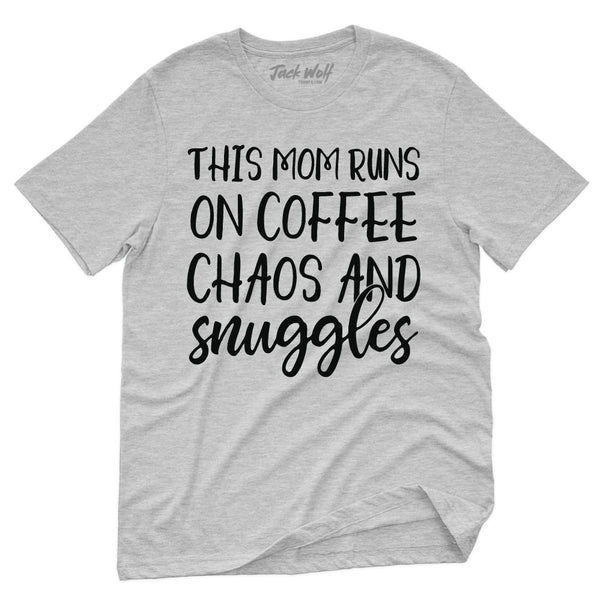 This Mom Runs On Coffee Chaos & Snuggles T-Shirt