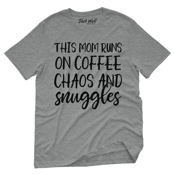 This Mom Runs On Coffee Chaos & Snuggles T-Shirt