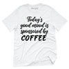Todays Good Mood Is Sponsored By Coffee T-Shirt