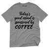 Todays Good Mood Is Sponsored By Coffee T-Shirt