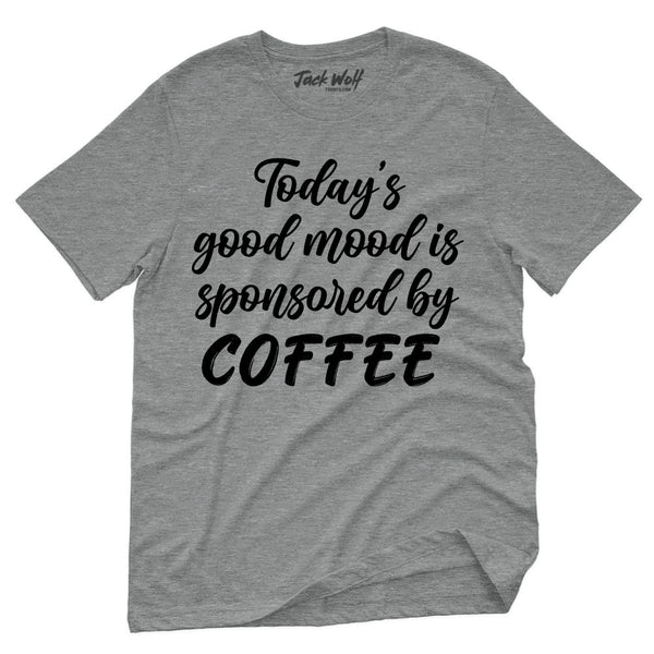 Todays Good Mood Is Sponsored By Coffee T-Shirt