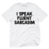 I Speak Fluent Sarcasim T-Shirt