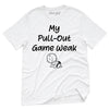 My Pullout Game is Weak T-Shirt