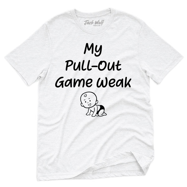 My Pullout Game is Weak T-Shirt