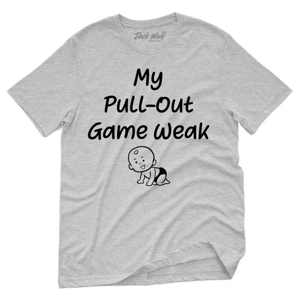 My Pullout Game is Weak T-Shirt