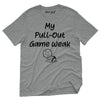 My Pullout Game is Weak T-Shirt