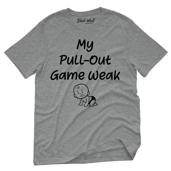 My Pullout Game is Weak T-Shirt